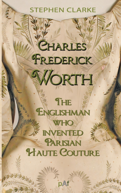 Charles Worth, the Englishman Who Invented Parisian Haute Couture
