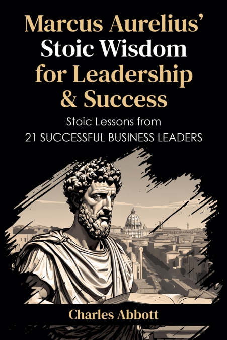 Marcus Aurelius’ Stoic Wisdom for Leadership & Success