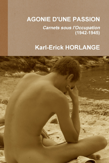 AGONIE D’UNE PASSION  Carnets sous l’Occupation (1942-1945)