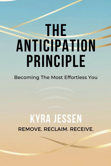 THE ANTICIPATION PRINCIPLE - Becoming The Most Effortless You