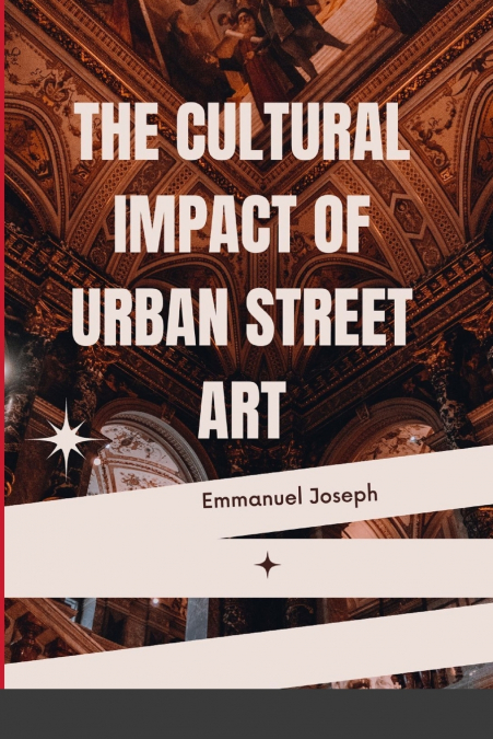 The Cultural Impact of Urban Street Art