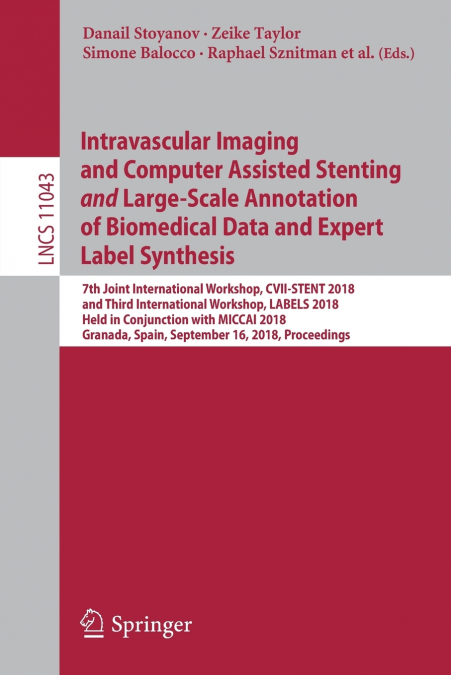 Intravascular Imaging and Computer Assisted Stenting and Large-Scale Annotation of Biomedical Data and Expert Label Synthesis