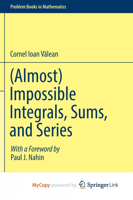 (Almost) Impossible Integrals, Sums, and Series