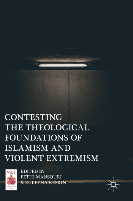 Contesting the Theological Foundations of Islamism and Violent Extremism