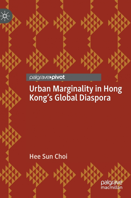 Urban Marginality in Hong Kong’s Global Diaspora