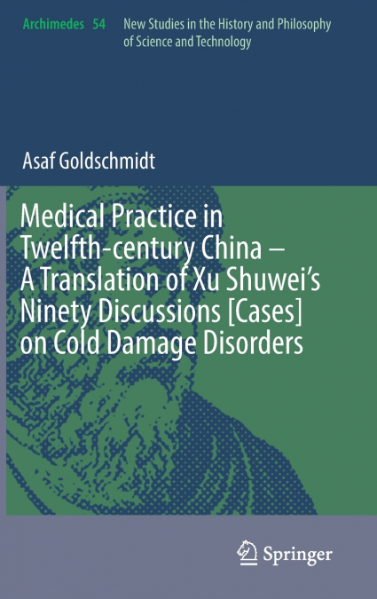 Medical Practice in Twelfth-century China - A Translation of Xu Shuwei’s Ninety Discussions [Cases] on Cold Damage Disorders