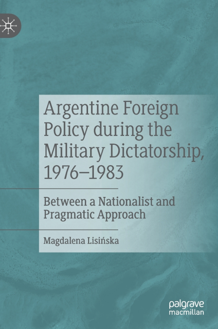 Argentine Foreign Policy during the Military Dictatorship, 1976-1983