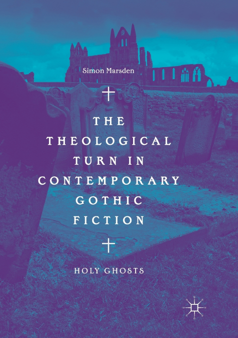 The Theological Turn in Contemporary Gothic Fiction