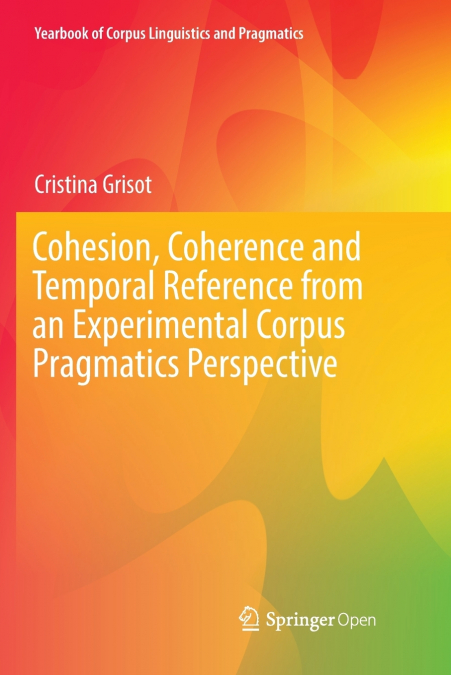 Cohesion, Coherence and Temporal Reference from an Experimental Corpus Pragmatics Perspective