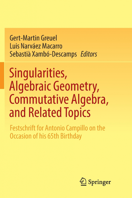 Singularities, Algebraic Geometry, Commutative Algebra, and Related Topics