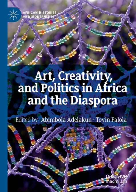 Art, Creativity, and Politics in Africa and the Diaspora