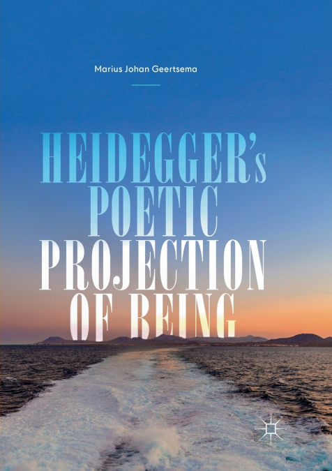 Heidegger’s Poetic Projection of Being