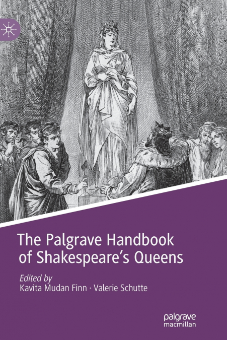 The Palgrave Handbook of Shakespeare’s Queens