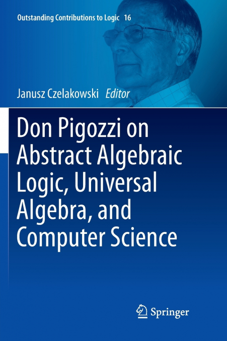 Don Pigozzi on Abstract Algebraic Logic, Universal Algebra, and Computer Science