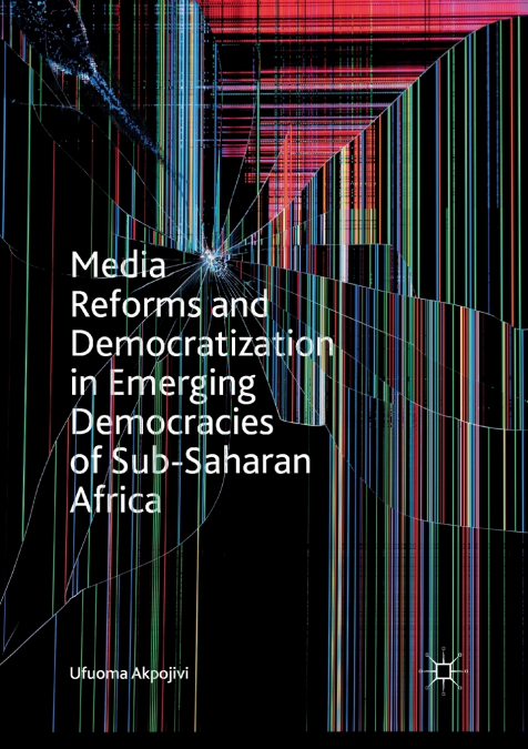 Media Reforms and Democratization in Emerging Democracies of Sub-Saharan Africa