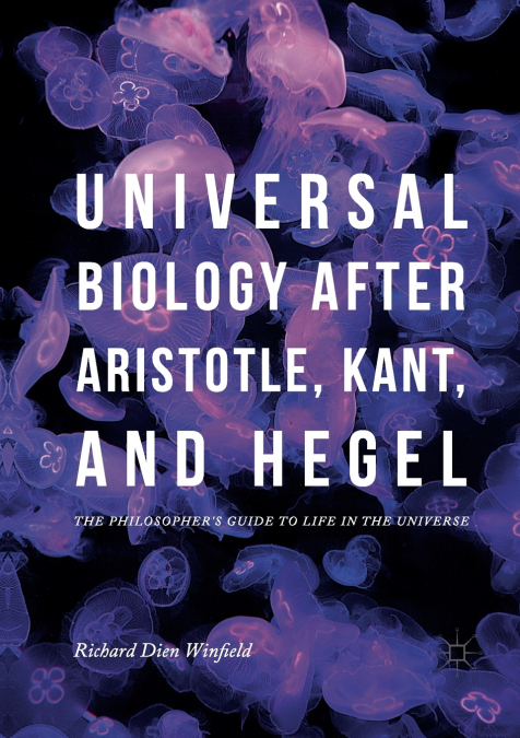 Universal Biology after Aristotle, Kant, and Hegel