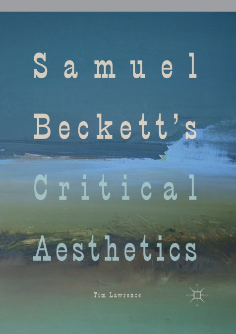 Samuel Beckett’s Critical Aesthetics