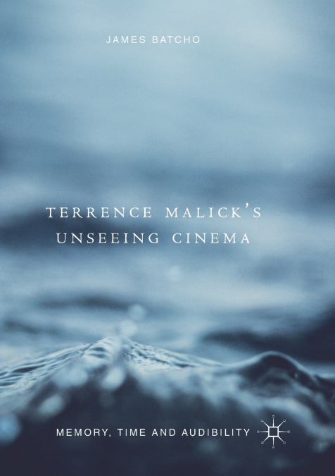 Terrence Malick’s Unseeing Cinema