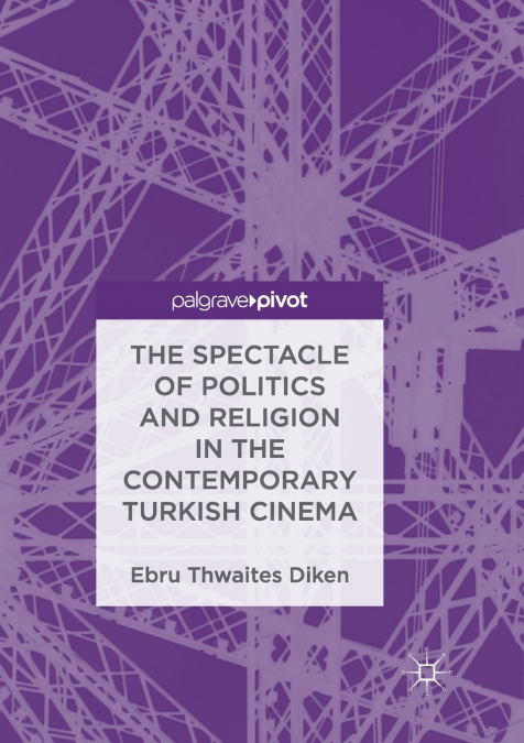 The Spectacle of Politics and Religion in the Contemporary Turkish Cinema
