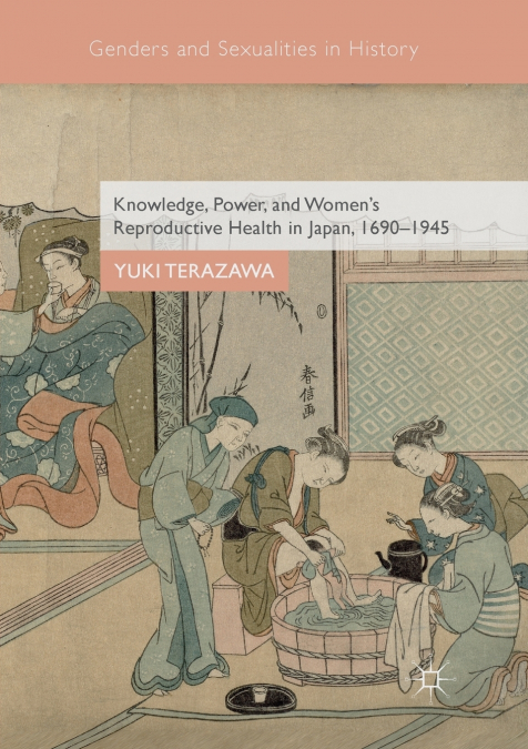 Knowledge, Power, and Women’s Reproductive Health in Japan, 1690-1945