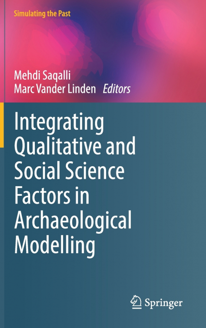 Integrating Qualitative and Social Science Factors in Archaeological Modelling