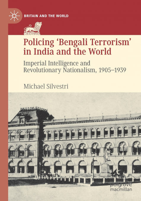 Policing ’Bengali Terrorism’ in India and the World