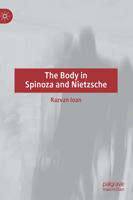 The Body in Spinoza and Nietzsche