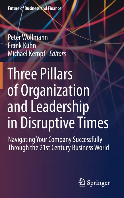 Three Pillars of Organization and Leadership in Disruptive Times