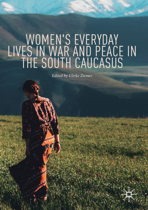 Women’s Everyday Lives in War and Peace in the South Caucasus
