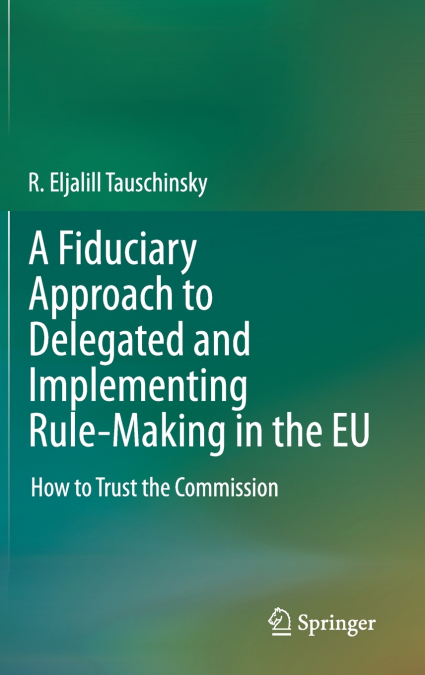A Fiduciary Approach to Delegated and Implementing Rule-Making in the EU
