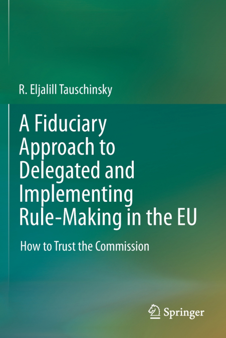 A Fiduciary Approach to Delegated and Implementing Rule-Making in the EU