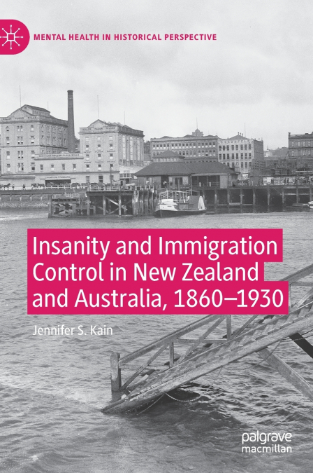 Insanity and Immigration Control in New Zealand and Australia, 1860-1930