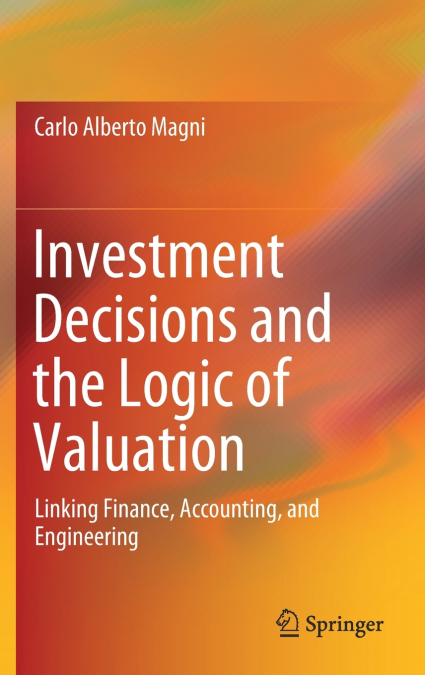 Investment Decisions and the Logic of Valuation