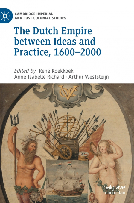The Dutch Empire between Ideas and Practice, 1600-2000