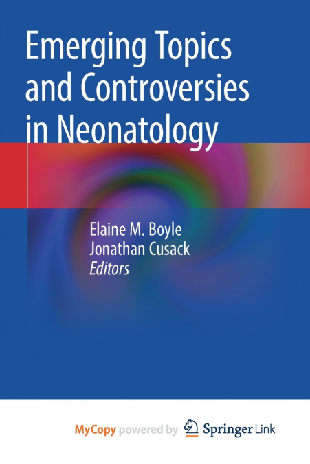 Emerging Topics and Controversies in Neonatology