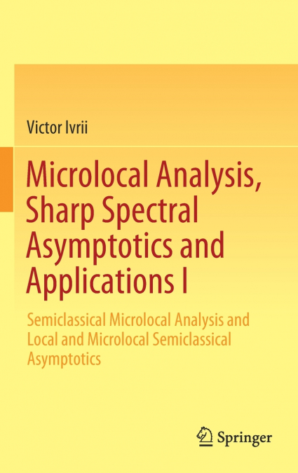Microlocal Analysis, Sharp Spectral Asymptotics and Applications I