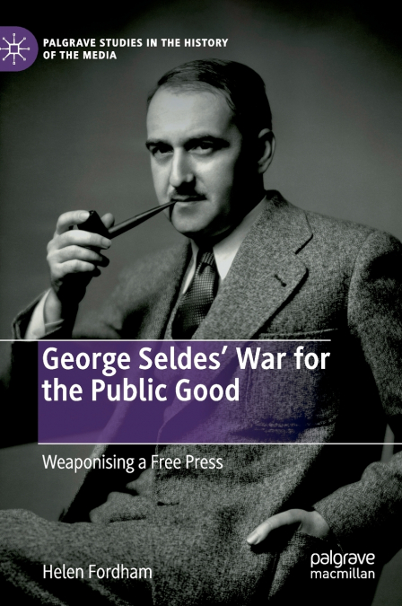 George Seldes’ War for the Public Good