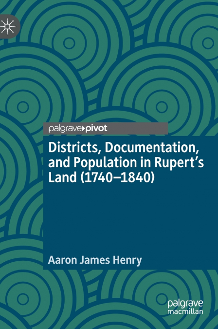 Districts, Documentation, and Population in Rupert’s Land (1740-1840)