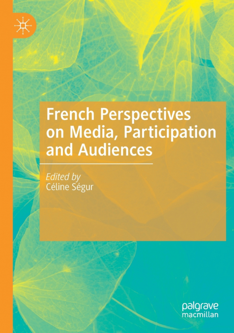 French Perspectives on Media, Participation and Audiences
