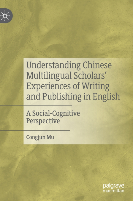 Understanding Chinese Multilingual Scholars’ Experiences of Writing and Publishing in English