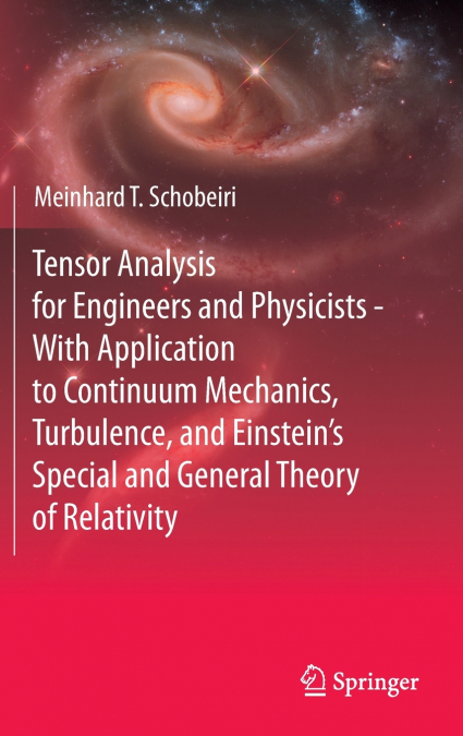 Tensor Analysis for Engineers and Physicists - With Application to Continuum Mechanics, Turbulence, and Einstein’s Special and General Theory of Relativity
