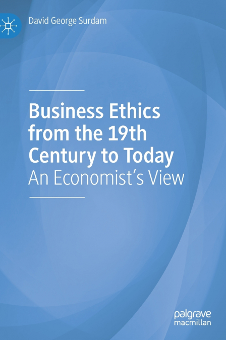 Business Ethics from the 19th Century to Today