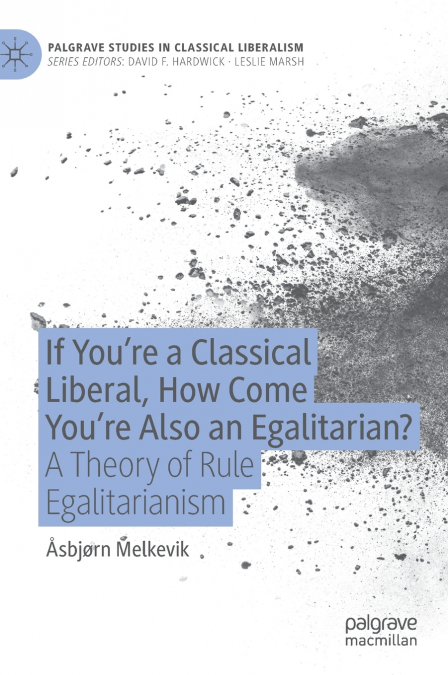 If You’re a Classical Liberal, How Come You’re Also an Egalitarian?