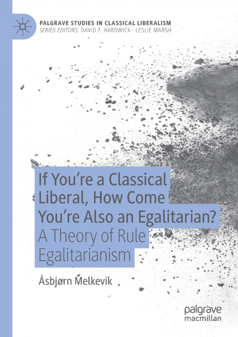 If You’re a Classical Liberal, How Come You’re Also an Egalitarian?