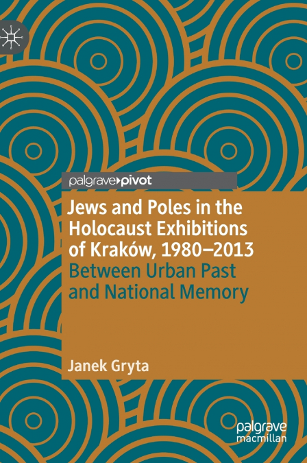 Jews and Poles in the Holocaust Exhibitions of Kraków, 1980-2013
