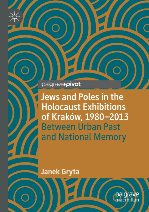 Jews and Poles in the Holocaust Exhibitions of Kraków, 1980-2013