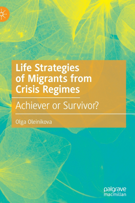 Life Strategies of Migrants from Crisis Regimes
