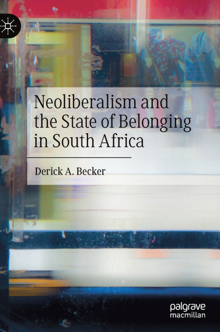 Neoliberalism and the State of Belonging in South Africa