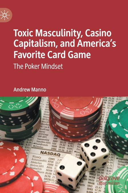 Toxic Masculinity, Casino Capitalism, and America’s Favorite Card Game
