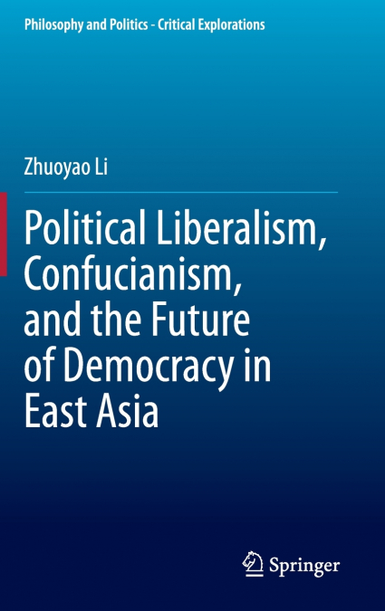 Political Liberalism, Confucianism, and the Future of Democracy in East Asia